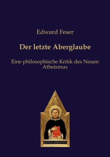 Der letzte Aberglaube: Eine philosophische Kritik des Neuen Atheismus (Editiones Scholasticae) von H ntelmann, Rafael, Dr. / Ontos Verlag